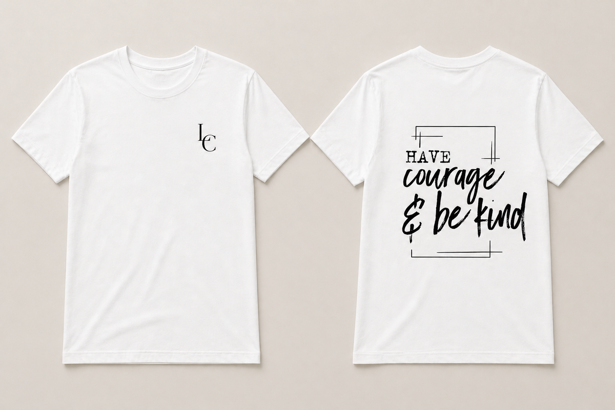 Have Courage and be Kind tshirt