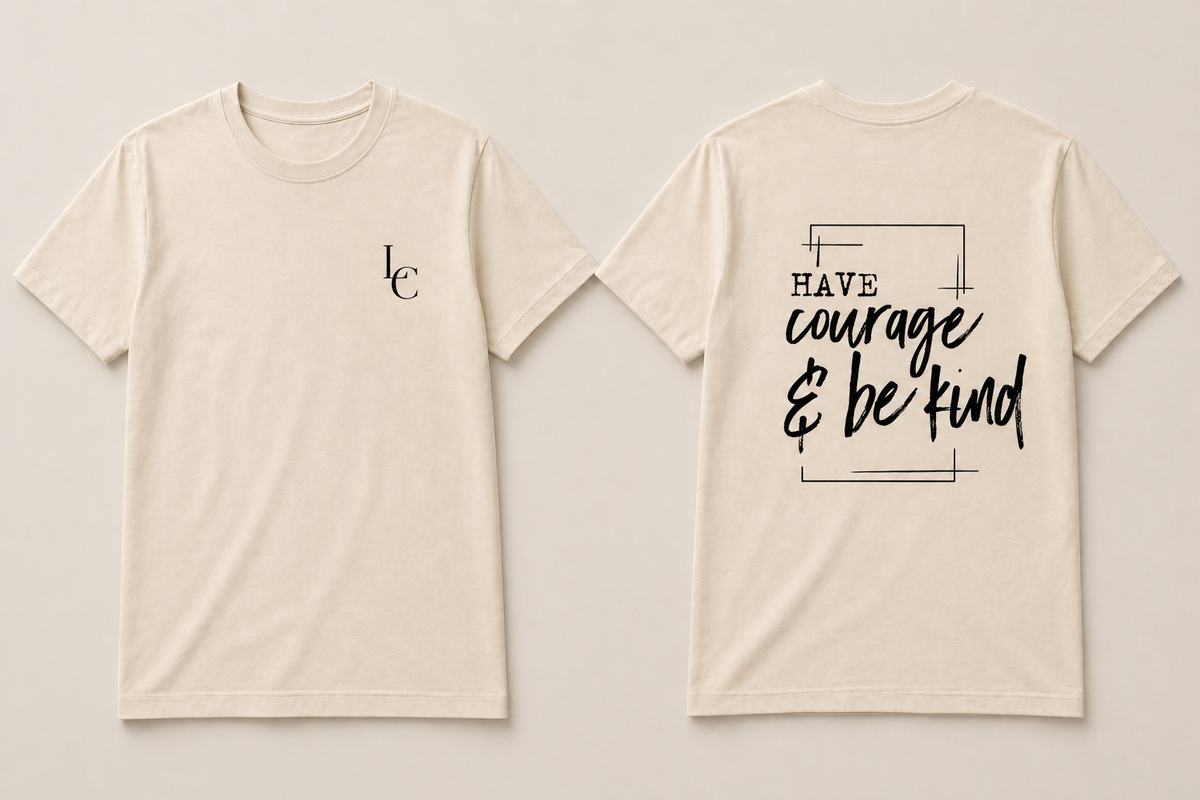 Have Courage and be Kind tshirt