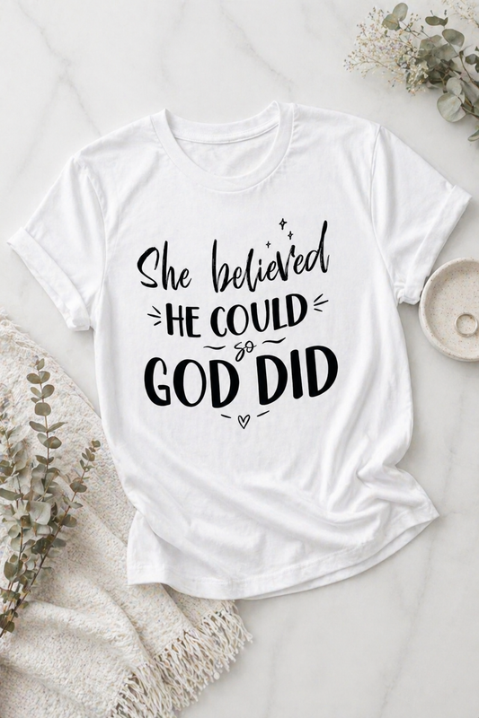 She believed He could and He did tshirt