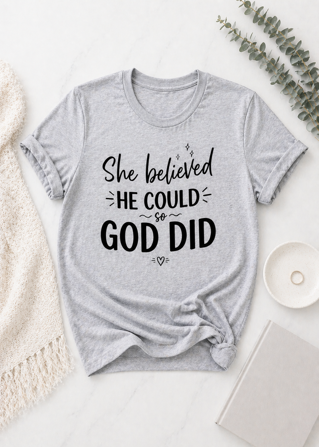 She believed He could and He did tshirt