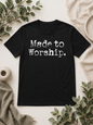 Made to Worship tshirt