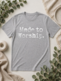 Made to Worship tshirt