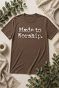 Made to Worship tshirt