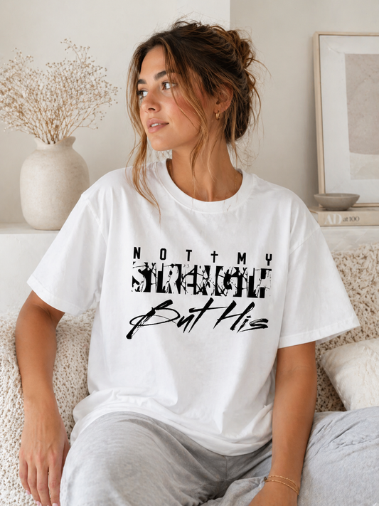 Not my Strength but His tshirt